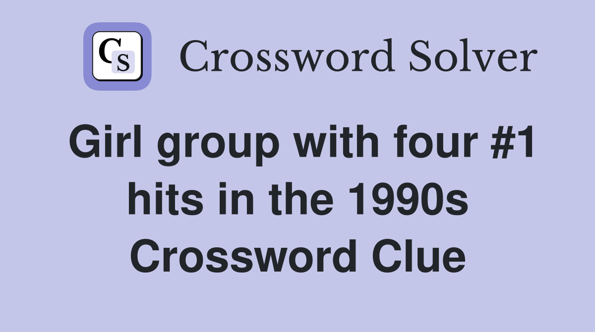 Girl group with four #1 hits in the 1990s Crossword Clue