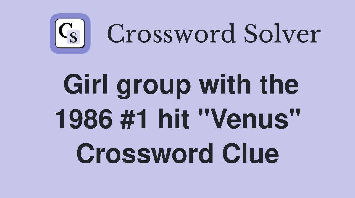 Girl group with the 1986 #1 hit "Venus" Crossword Clue