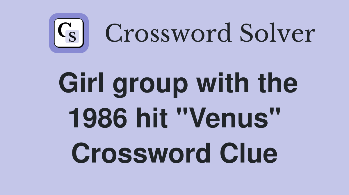Girl group with the 1986 hit "Venus" Crossword Clue