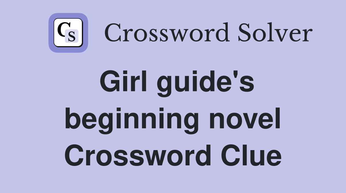 Girl guide's beginning novel Crossword Clue