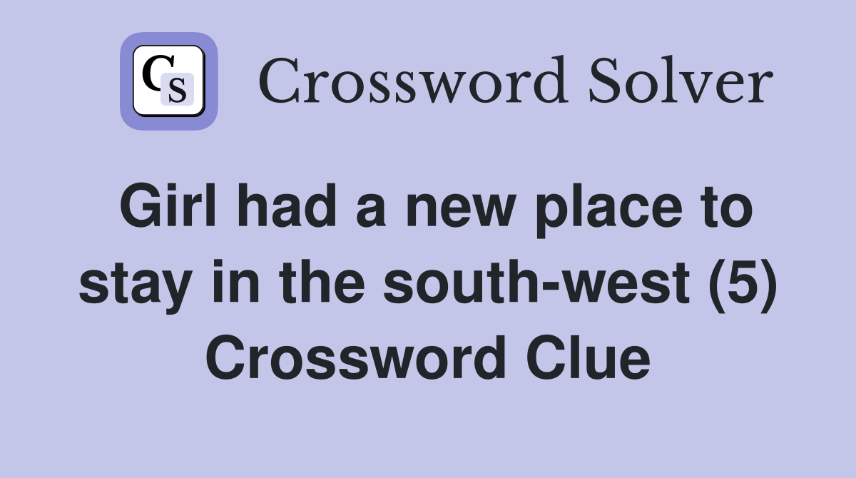 Girl had a new place to stay in the south-west (5) Crossword Clue