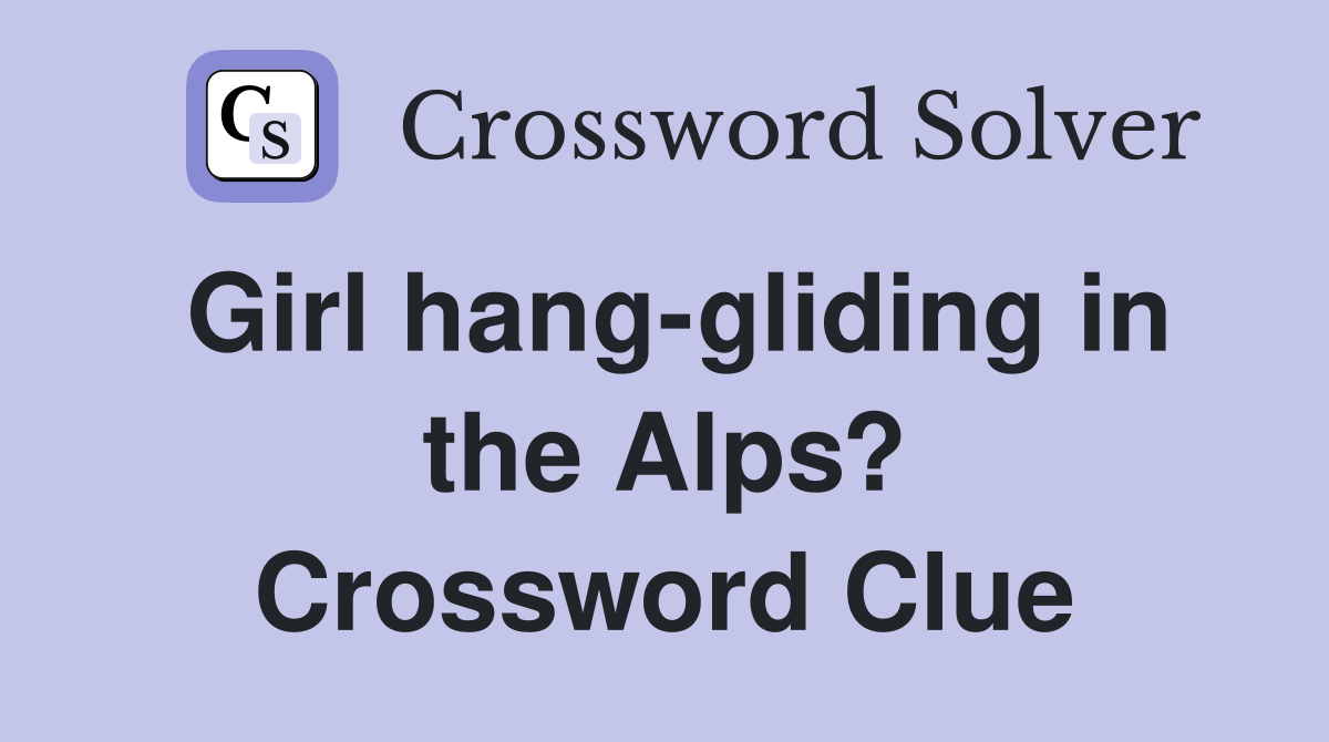 Girl hang-gliding in the Alps? Crossword Clue