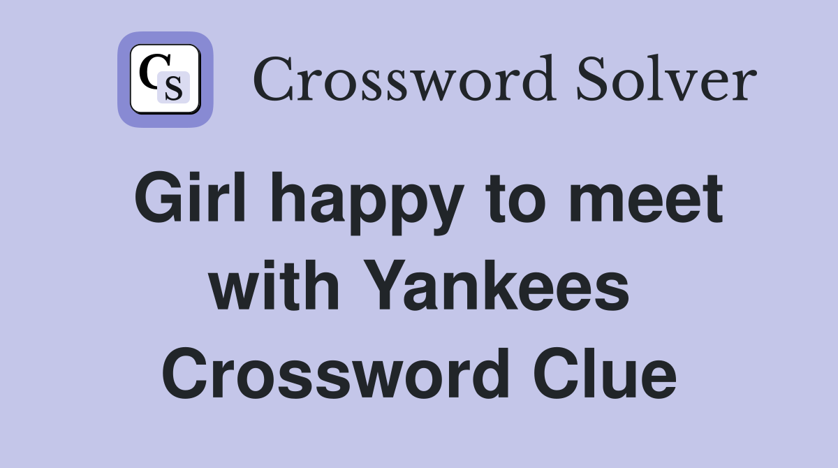 Girl happy to meet with Yankees Crossword Clue