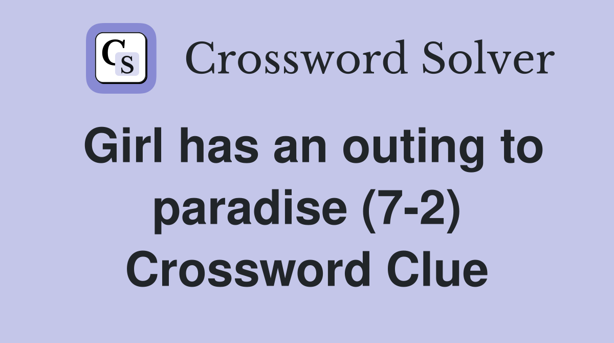 Girl has an outing to paradise (7-2) Crossword Clue