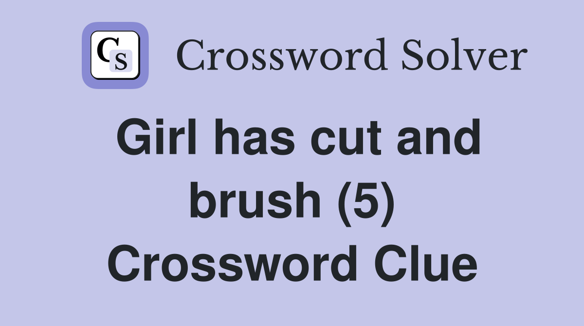 Girl has cut and brush (5) Crossword Clue