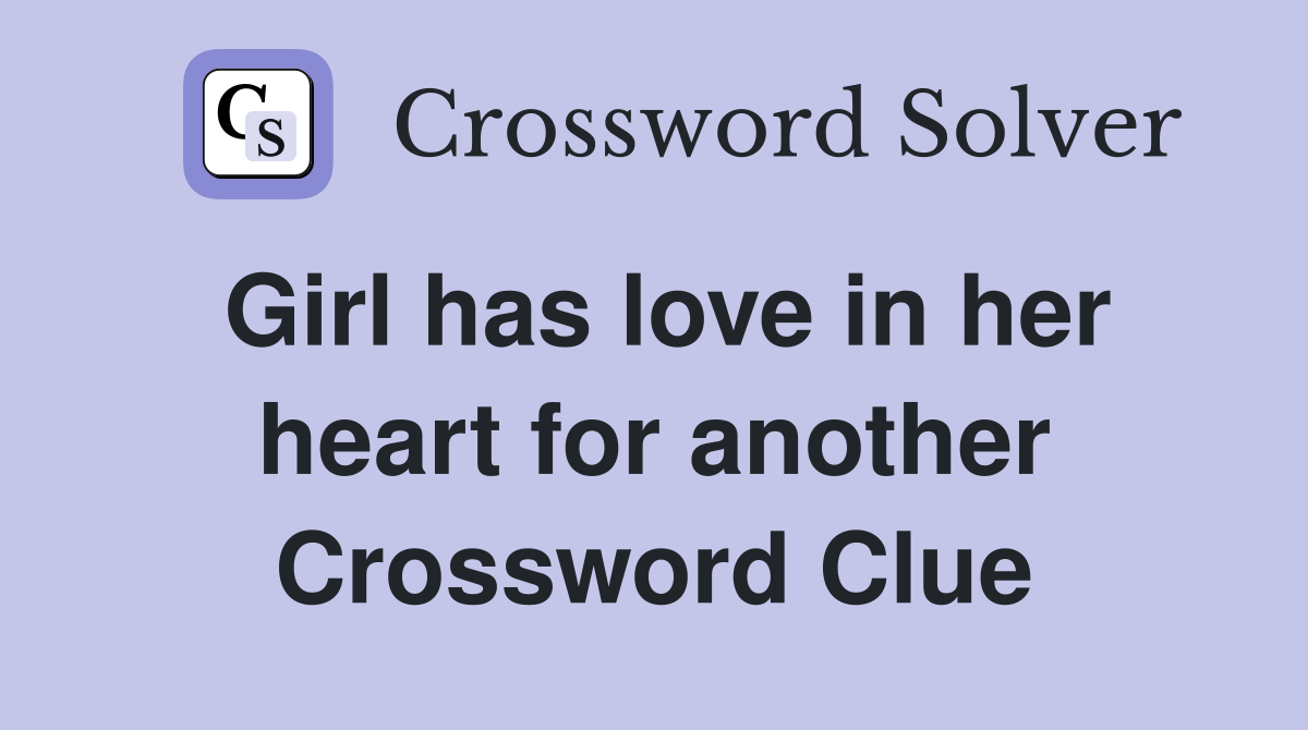 Girl has love in her heart for another Crossword Clue