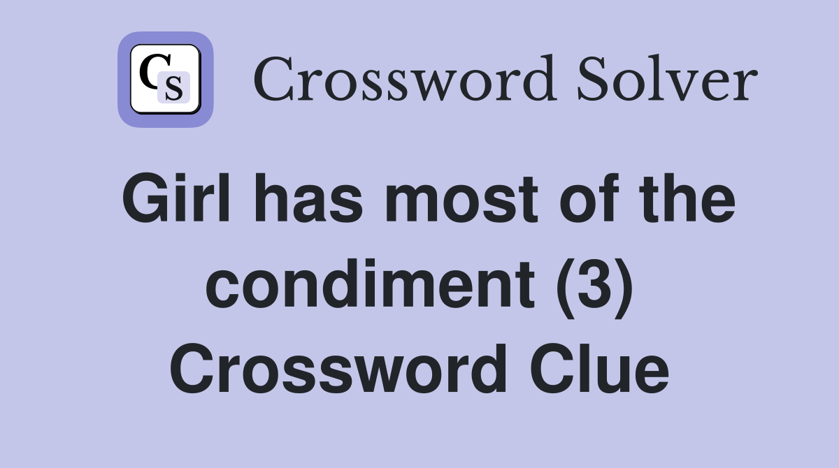 Girl has most of the condiment (3) Crossword Clue