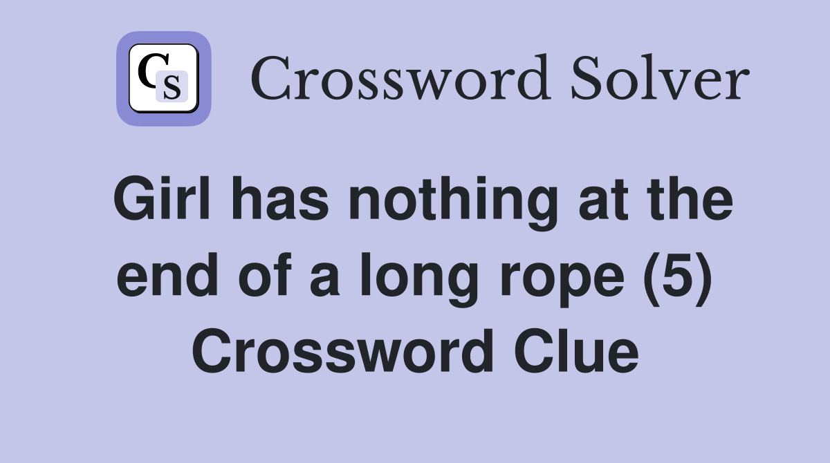 Girl has nothing at the end of a long rope (5) Crossword Clue