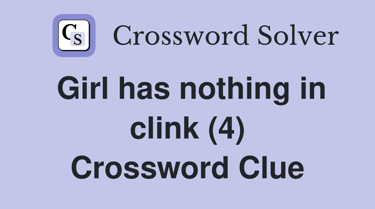 Girl has nothing in clink (4) Crossword Clue