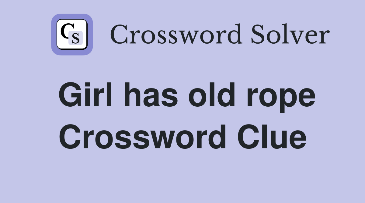 Girl has old rope Crossword Clue