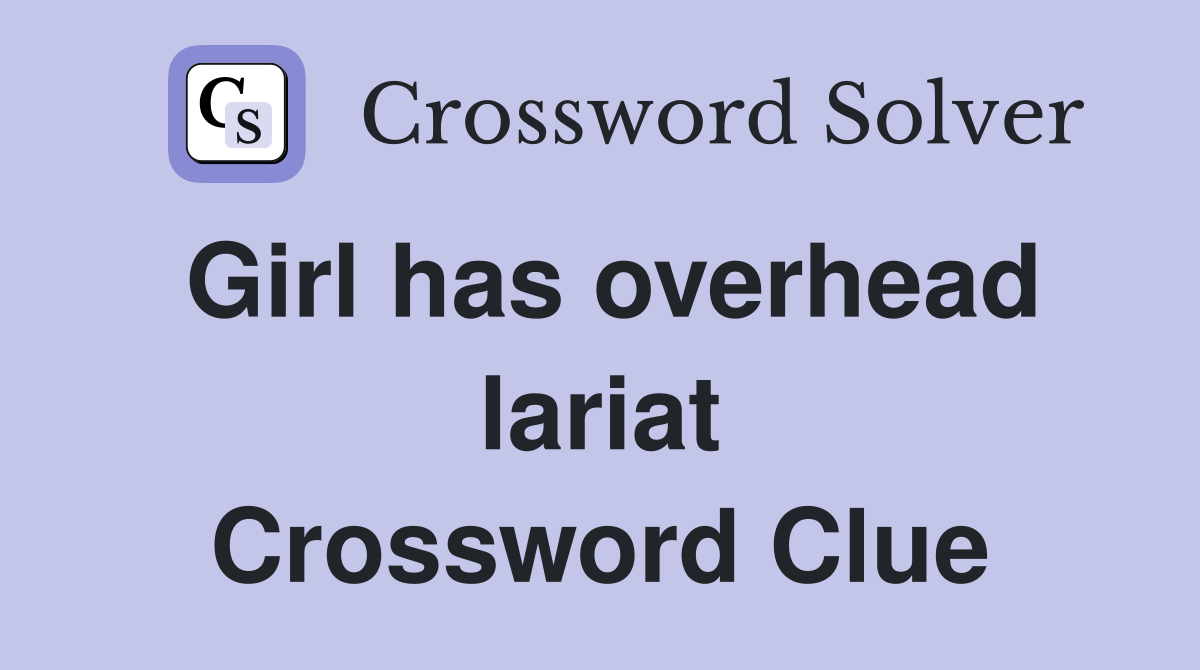 Girl has overhead lariat Crossword Clue