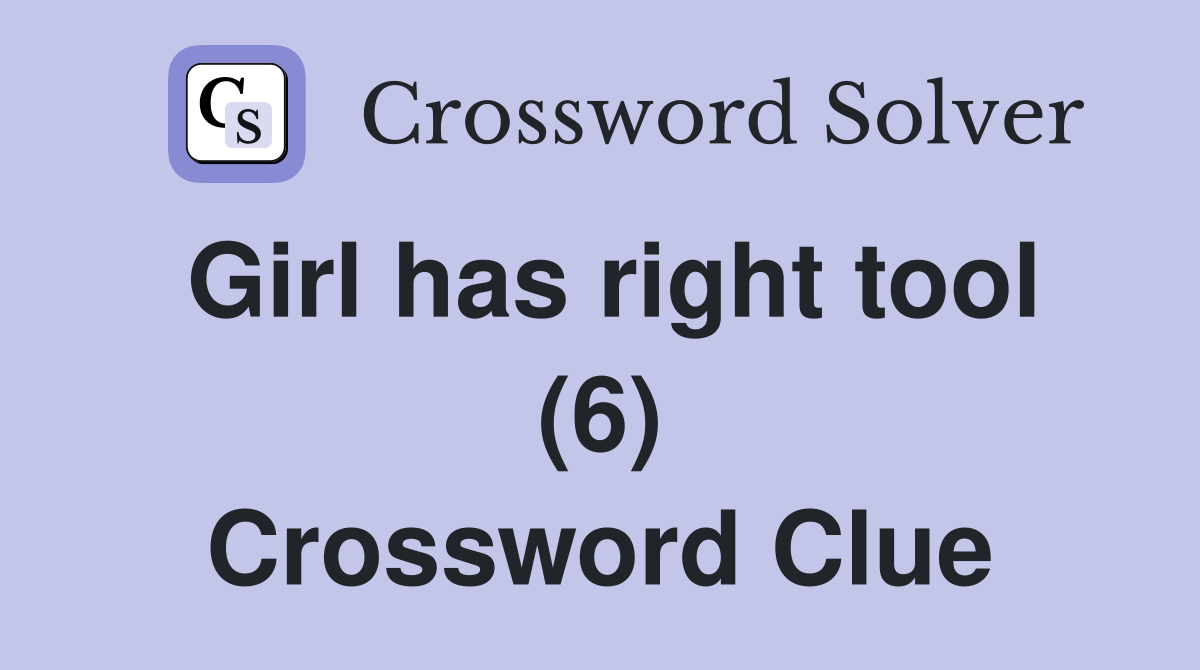 Girl has right tool (6) Crossword Clue