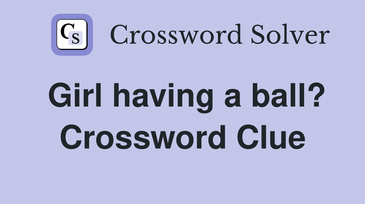 Girl having a ball? Crossword Clue