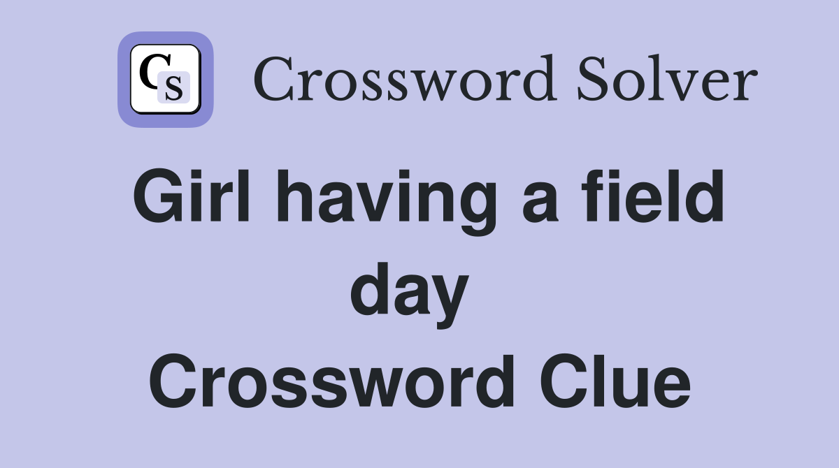 Girl having a field day  Crossword Clue