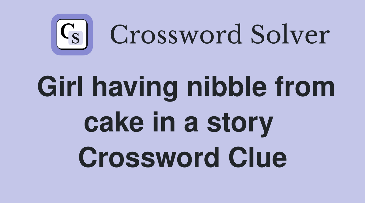 Girl having nibble from cake in a story  Crossword Clue