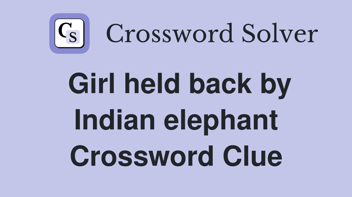 Girl held back by Indian elephant Crossword Clue