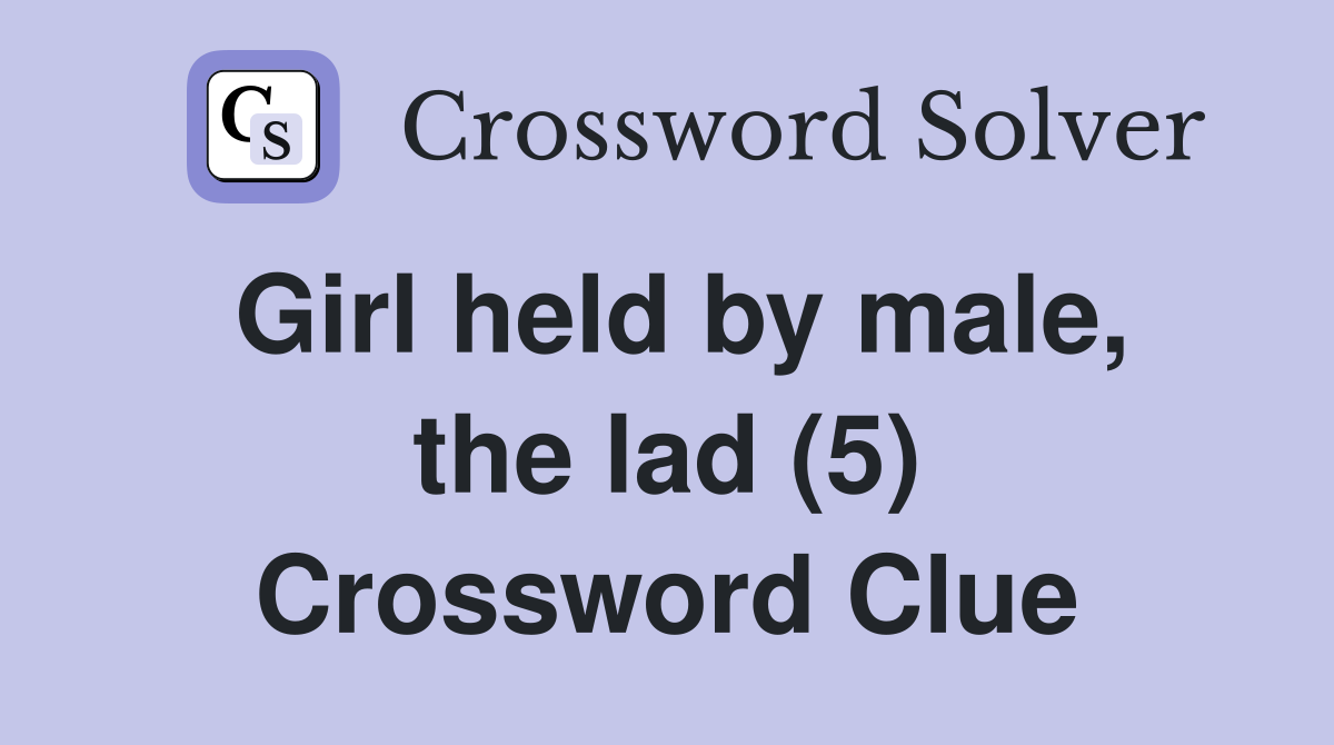 Girl held by male, the lad (5) Crossword Clue