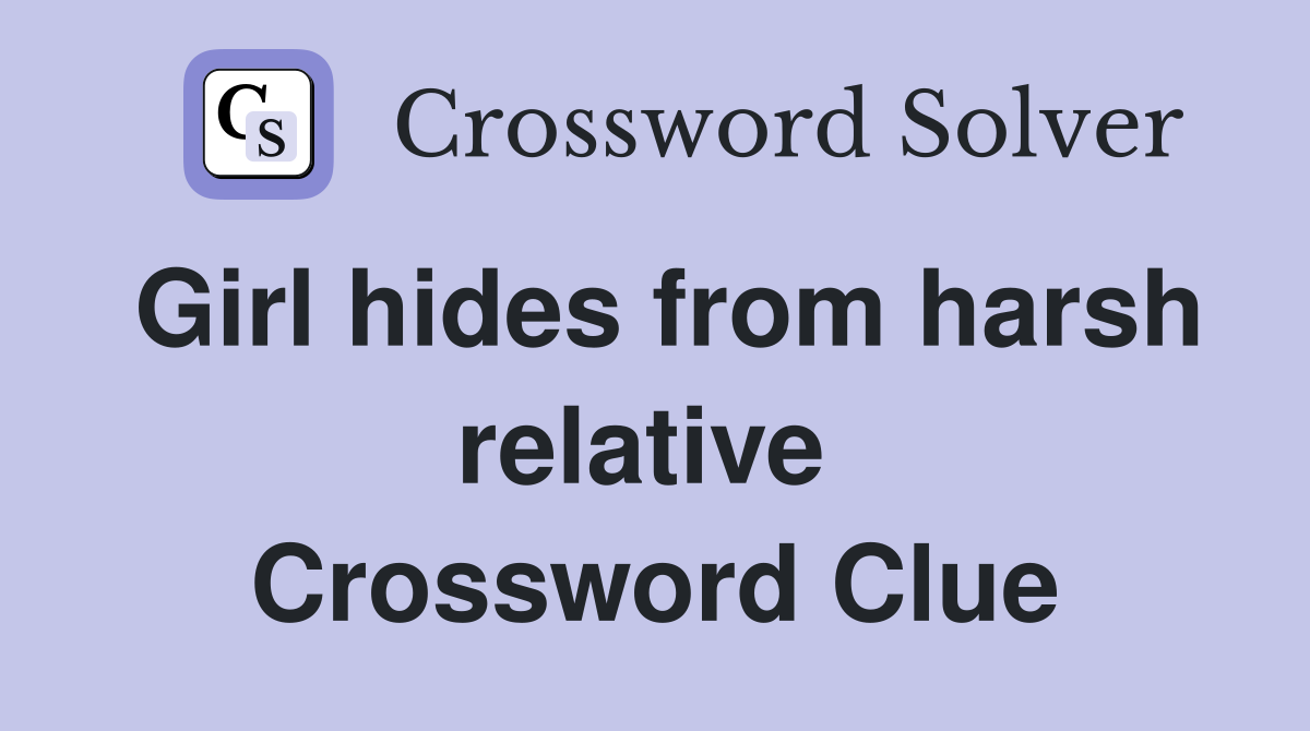 Girl hides from harsh relative  Crossword Clue