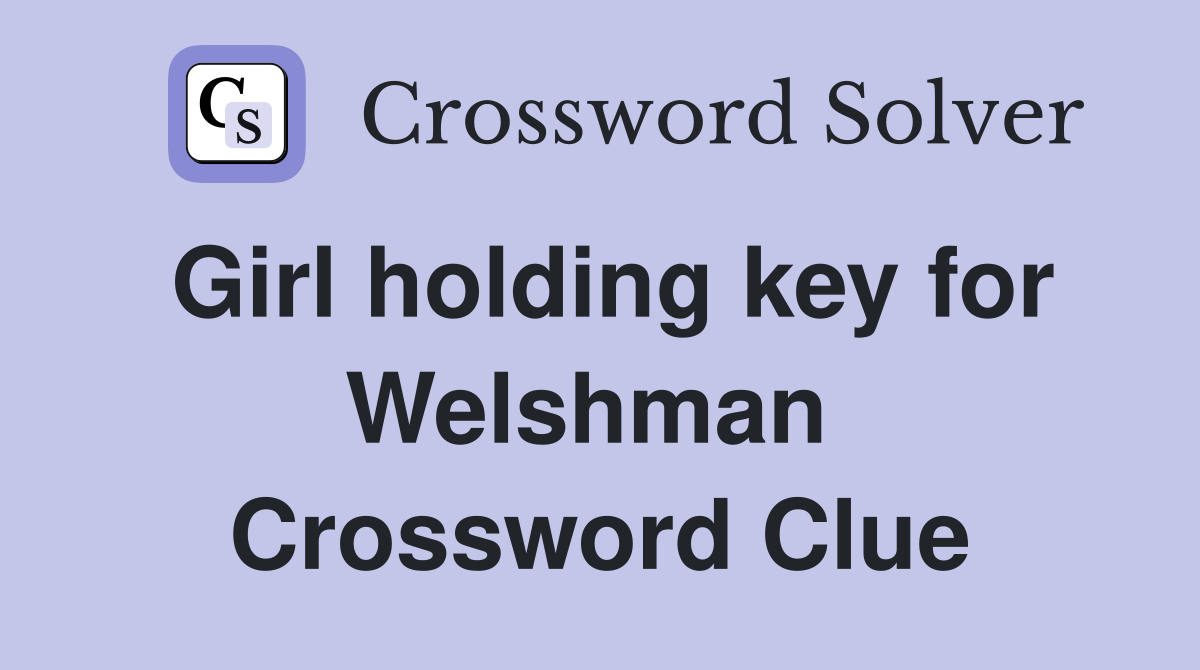 Girl holding key for Welshman  Crossword Clue