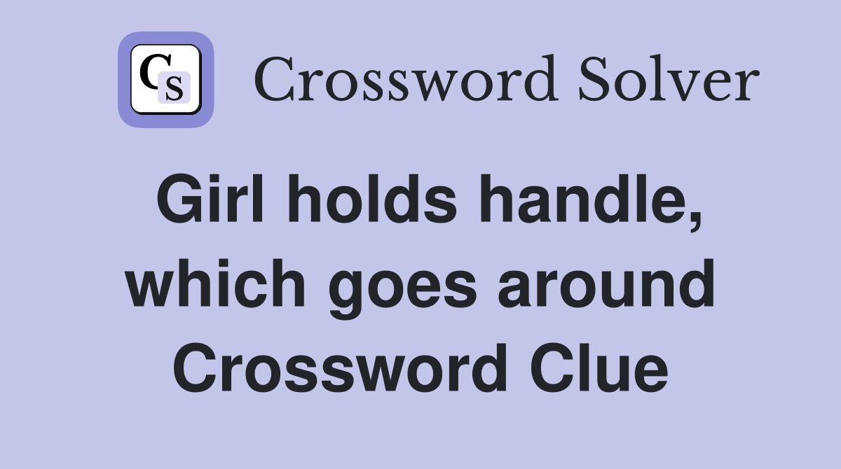 Girl holds handle, which goes around Crossword Clue