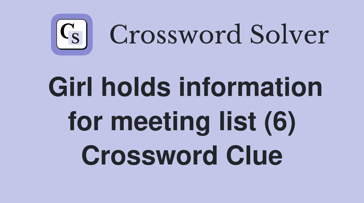 Girl holds information for meeting list (6) Crossword Clue
