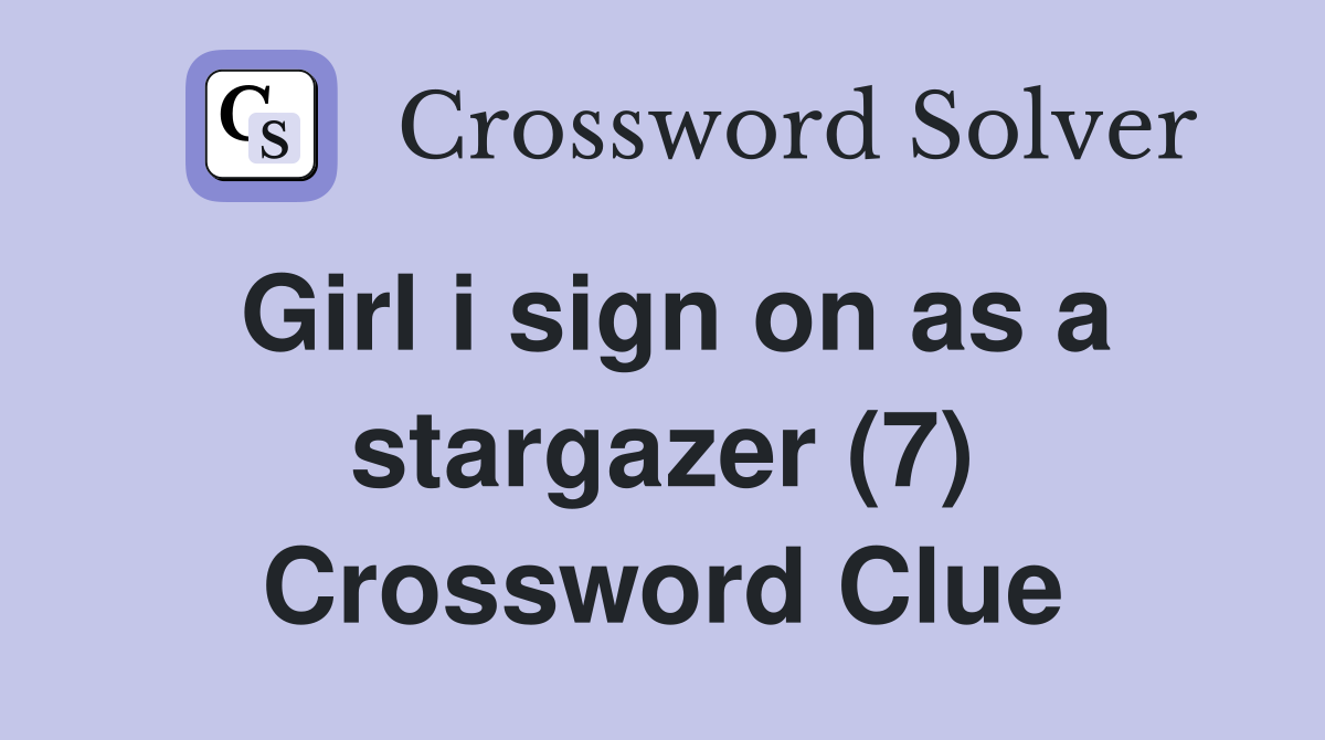 Girl i sign on as a stargazer (7) Crossword Clue