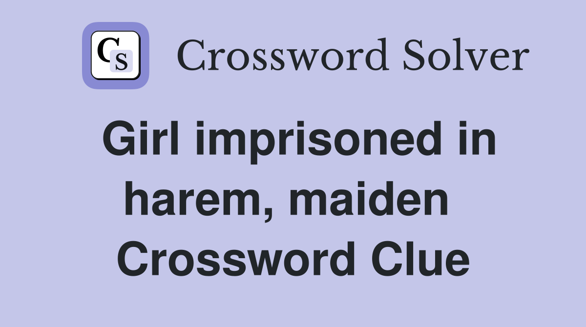Girl imprisoned in harem, maiden  Crossword Clue