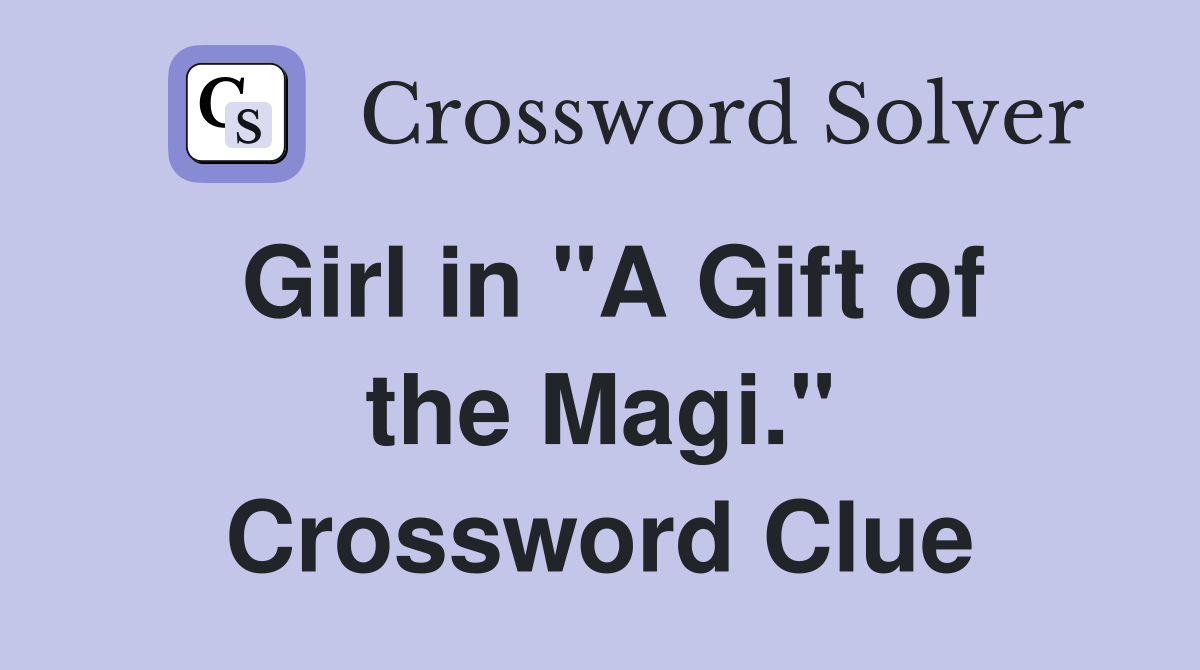 Girl in "A Gift of the Magi." Crossword Clue
