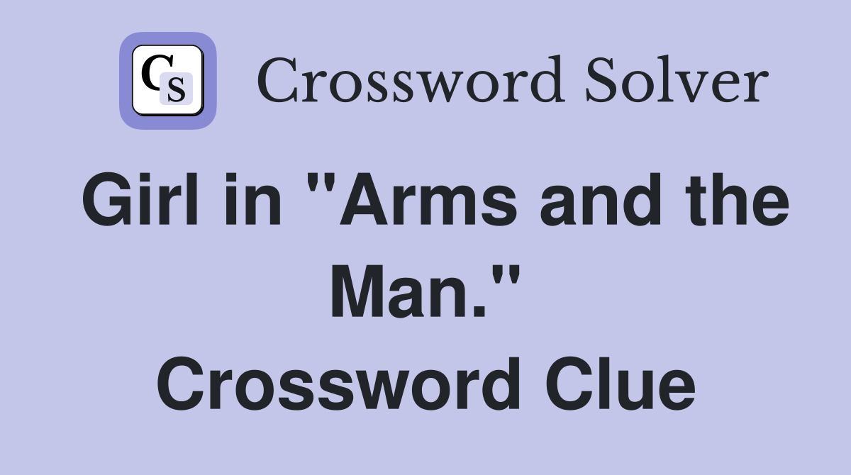 Girl in "Arms and the Man." Crossword Clue
