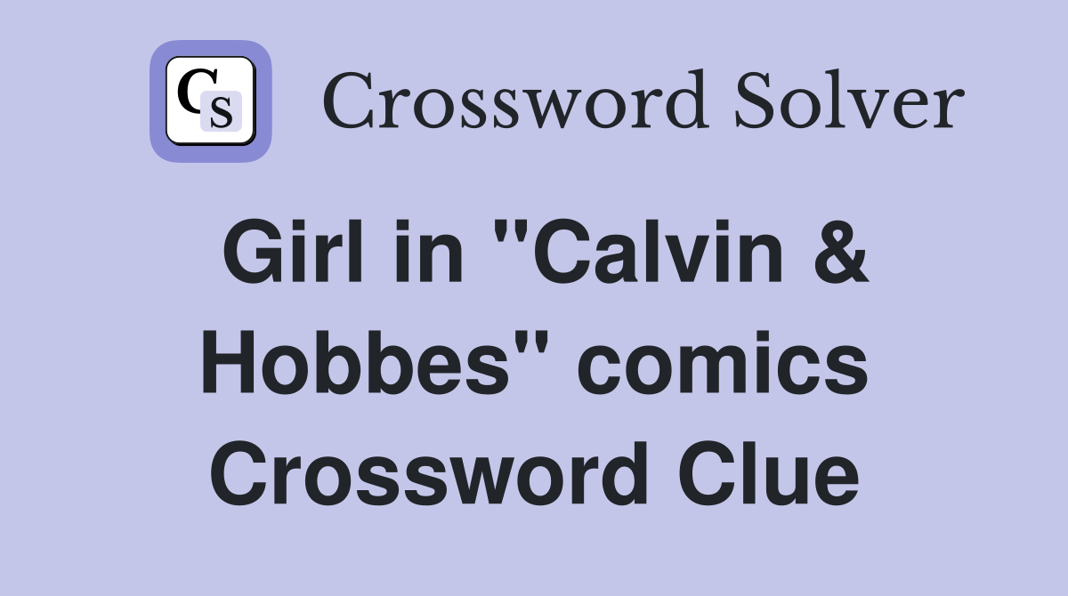 Girl in "Calvin & Hobbes" comics Crossword Clue