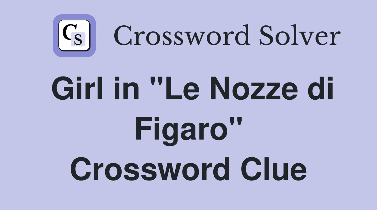Girl in "Le Nozze di Figaro" Crossword Clue