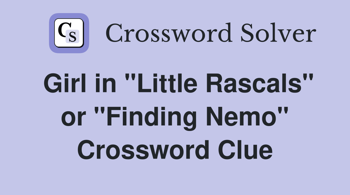 Girl in "Little Rascals" or "Finding Nemo" Crossword Clue