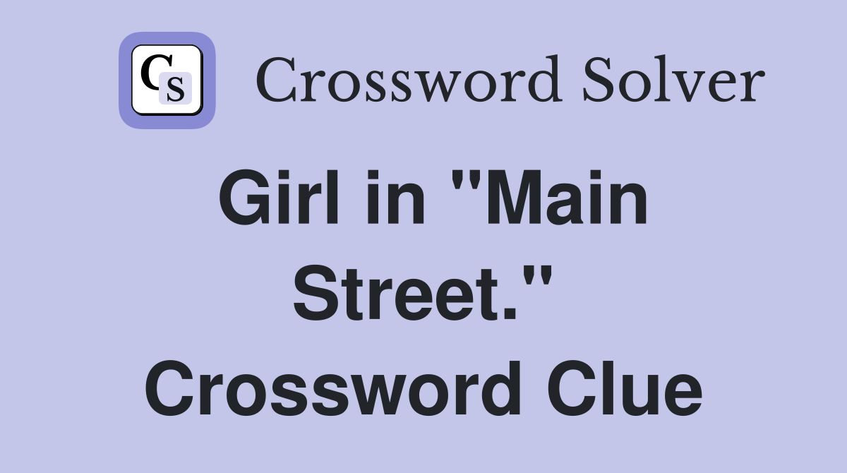 Girl in "Main Street." Crossword Clue