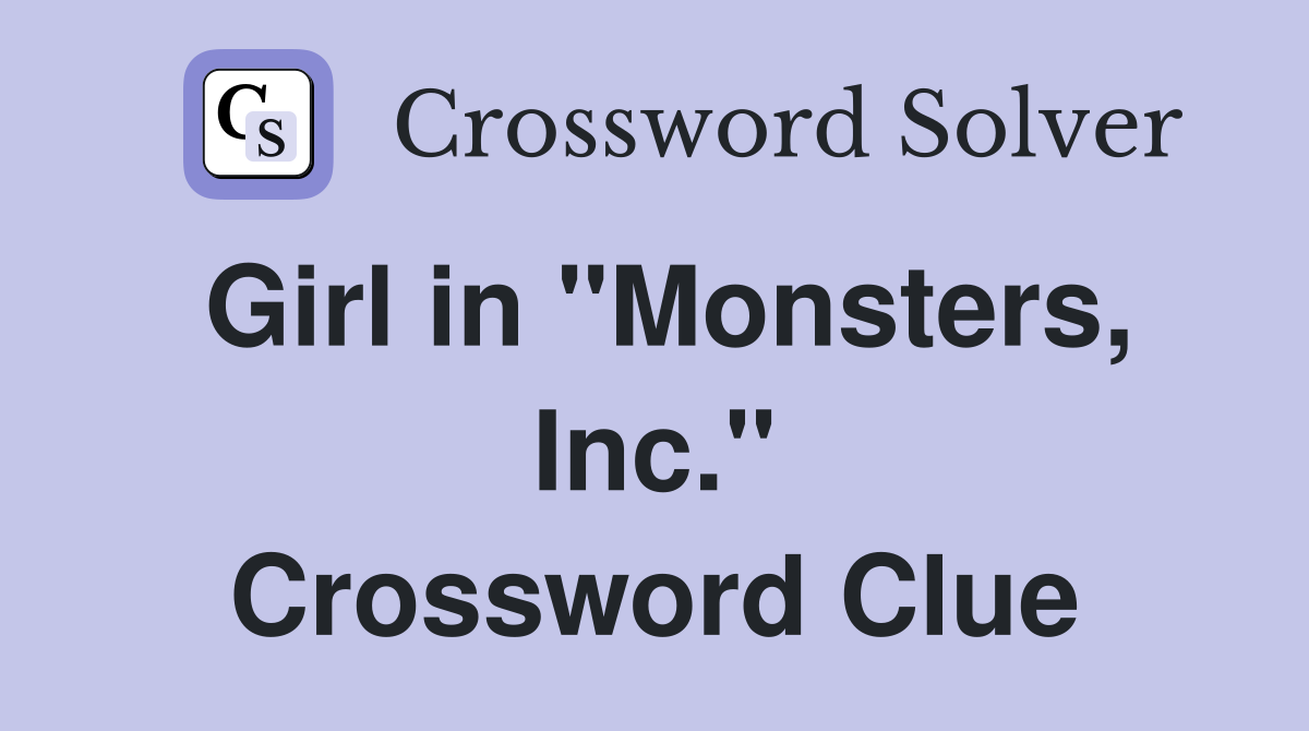 Girl in "Monsters, Inc." Crossword Clue
