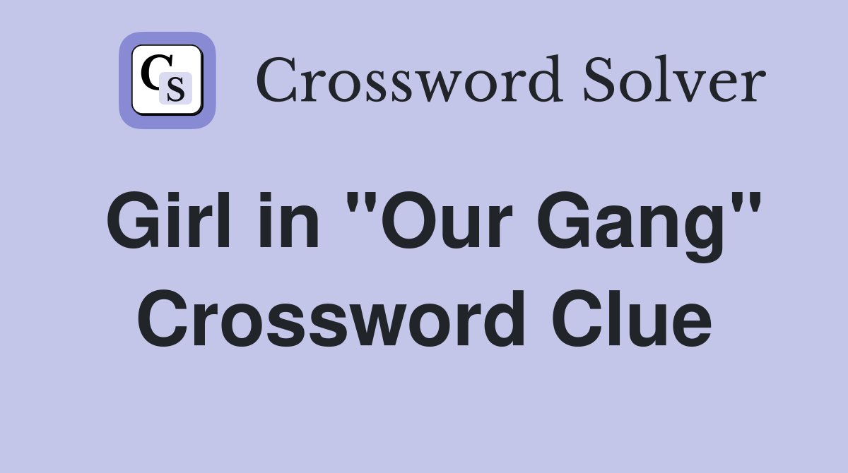 Girl in "Our Gang" Crossword Clue
