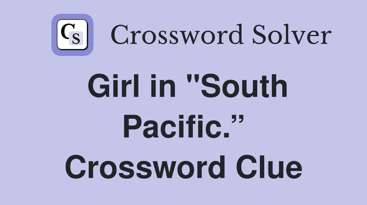 Girl in "South Pacific.” Crossword Clue