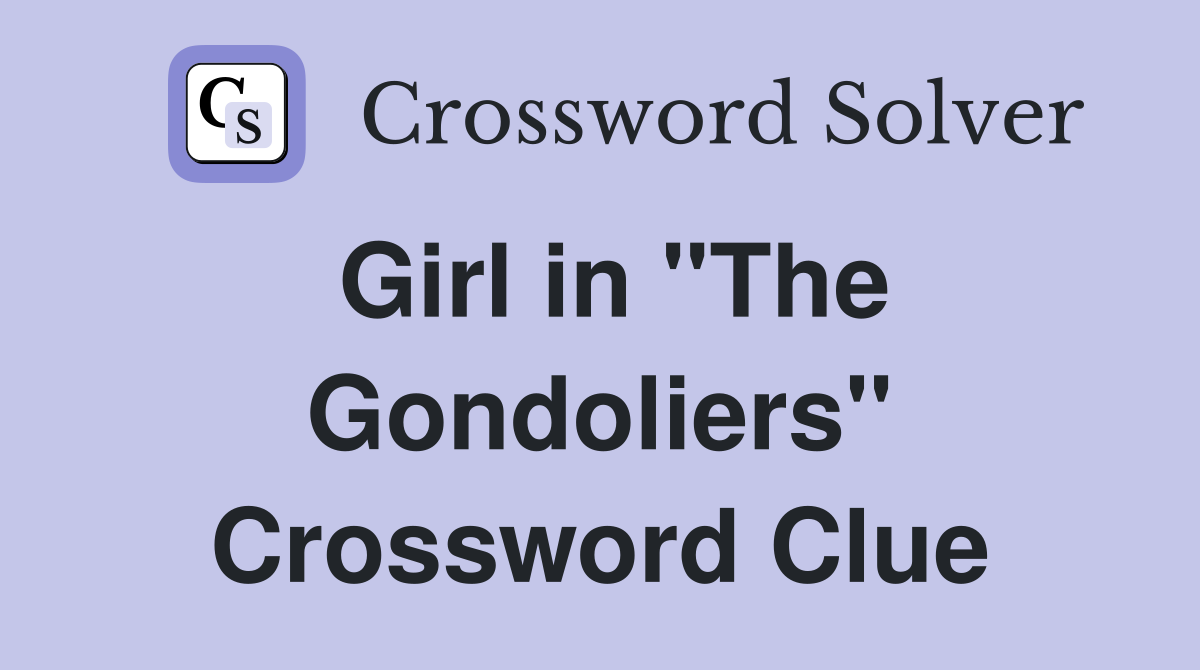 Girl in "The Gondoliers" Crossword Clue