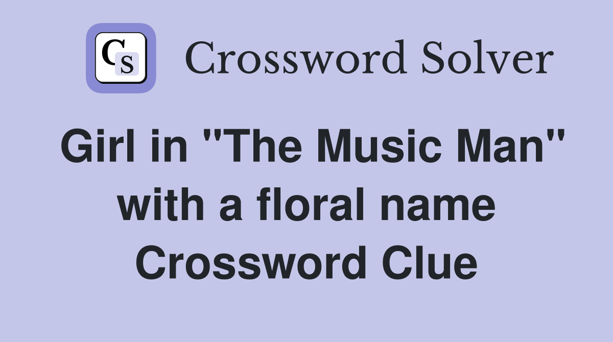 Girl in "The Music Man" with a floral name Crossword Clue