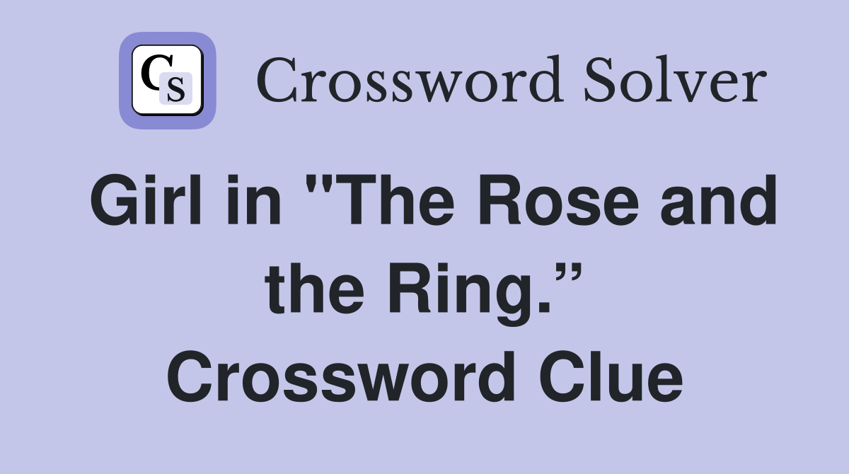 Girl in "The Rose and the Ring.” Crossword Clue