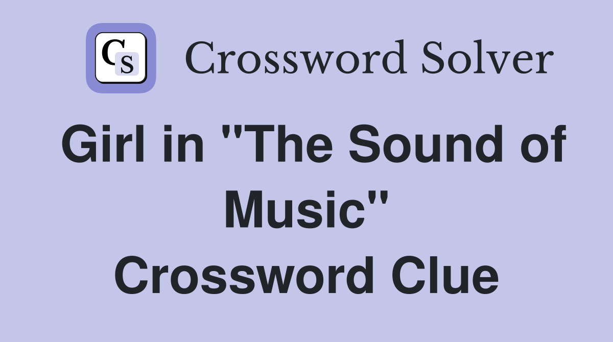 Girl in "The Sound of Music" Crossword Clue