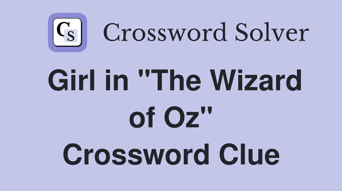 Girl in "The Wizard of Oz" Crossword Clue
