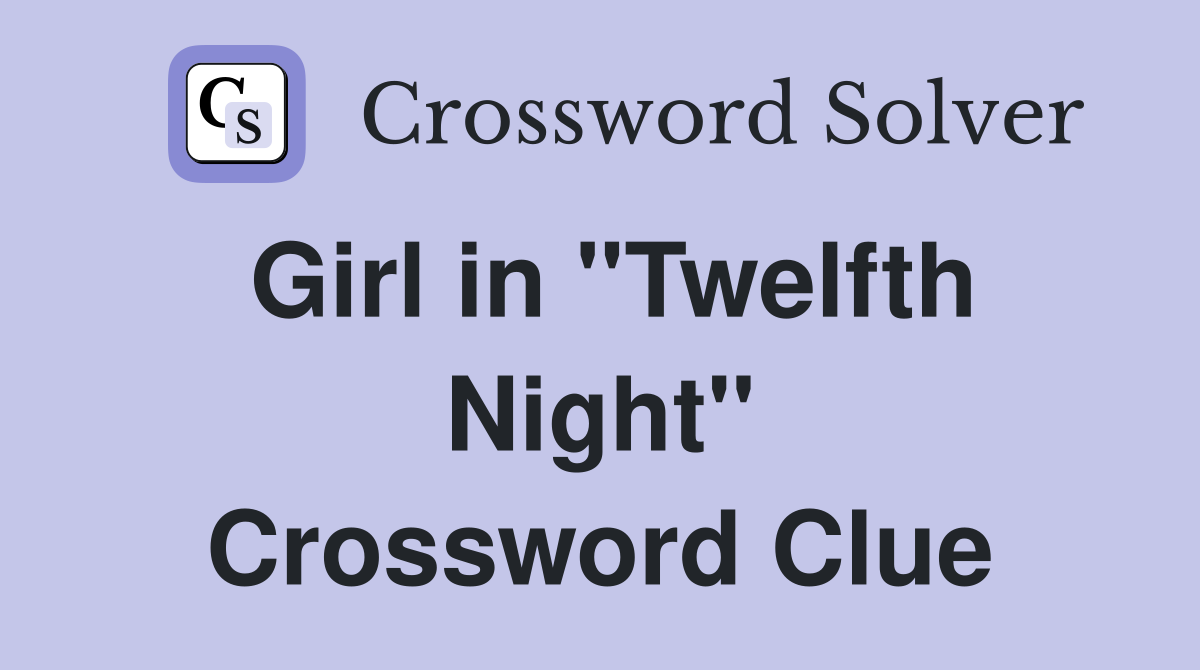 Girl in "Twelfth Night" Crossword Clue