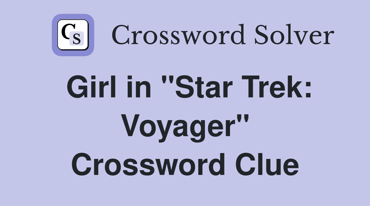 Girl in ''Star Trek: Voyager'' Crossword Clue