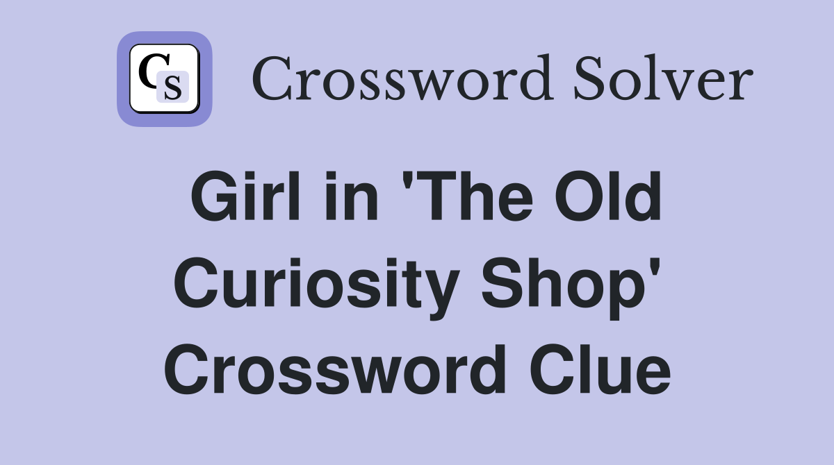 Girl in 'The Old Curiosity Shop' Crossword Clue