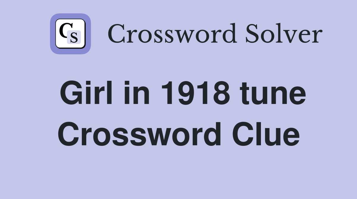 Girl in 1918 tune Crossword Clue