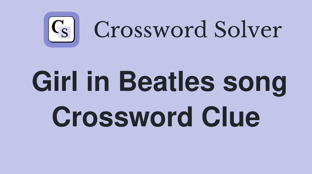 Girl in Beatles song Crossword Clue