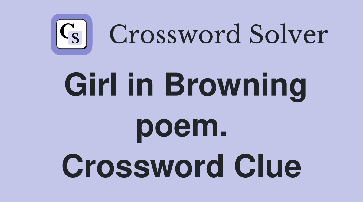 Girl in Browning poem. Crossword Clue