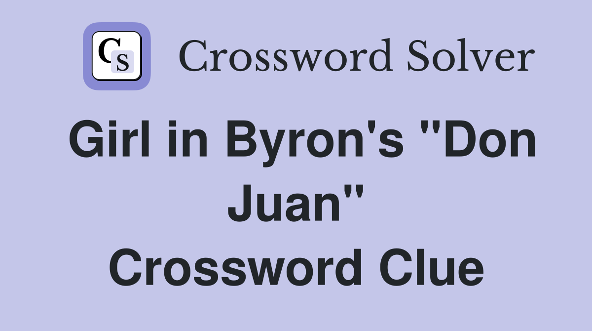 Girl in Byron's "Don Juan" Crossword Clue