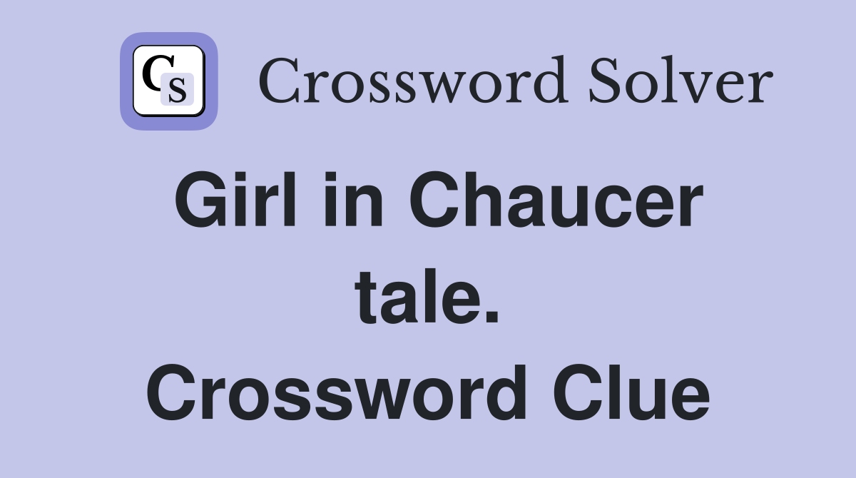 Girl in Chaucer tale. Crossword Clue