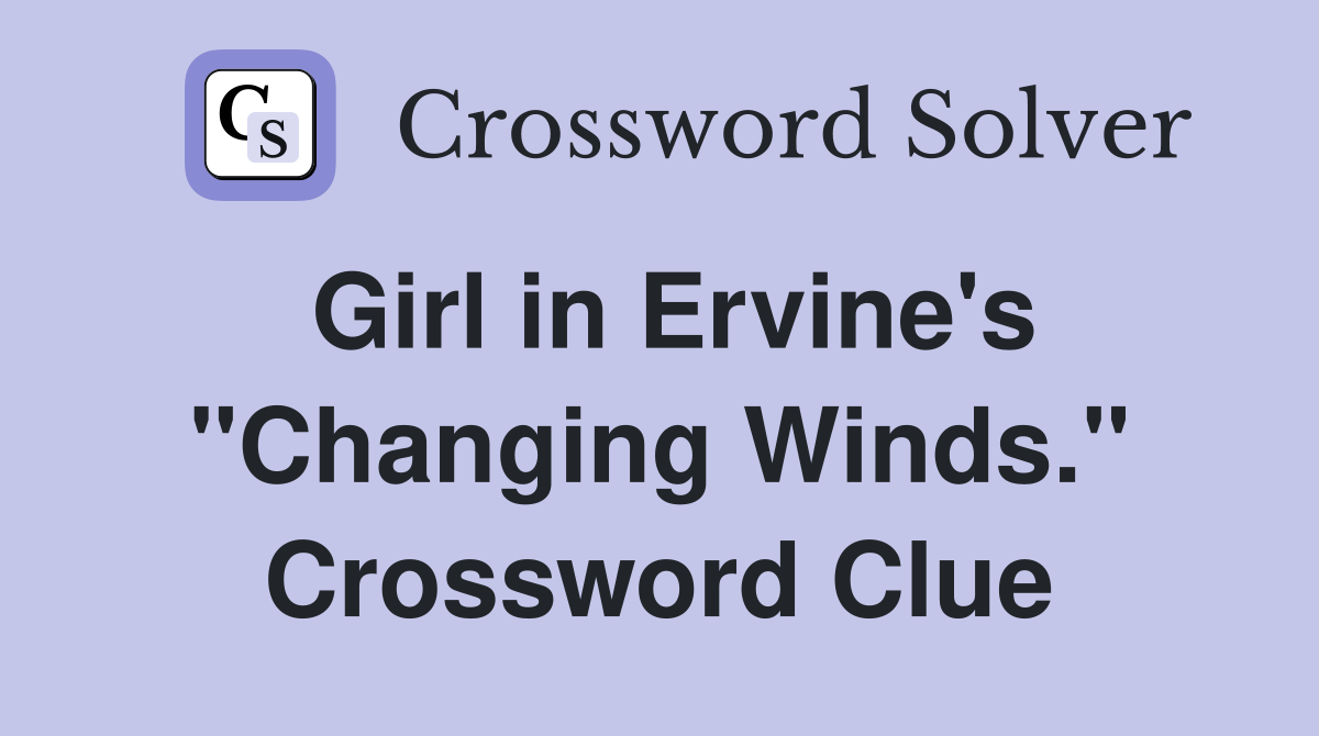 Girl in Ervine's "Changing Winds." Crossword Clue